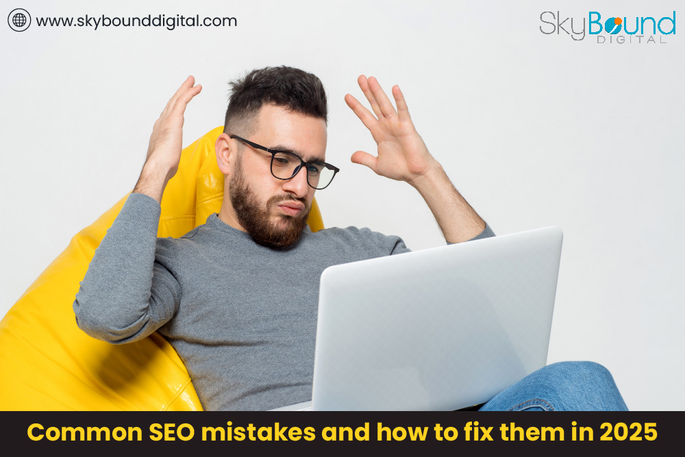 Common SEO mistakes and how to fix them in 2025 by Skybound Digital